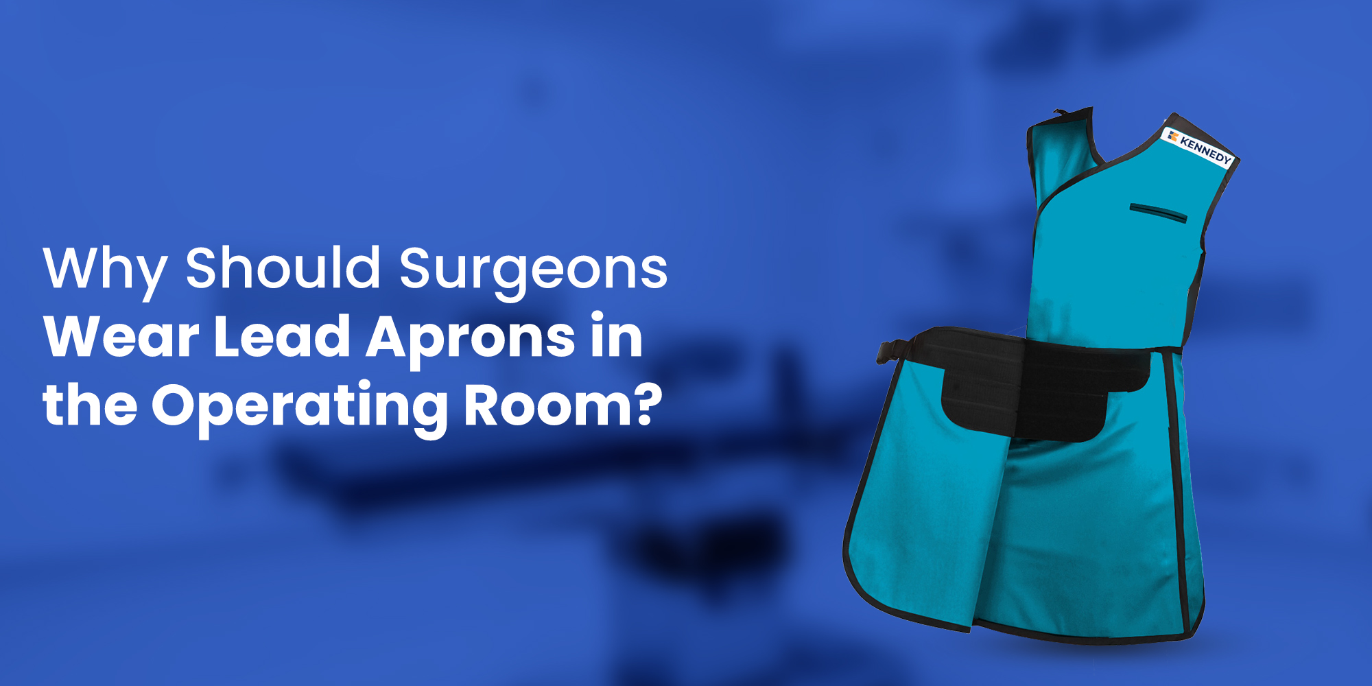 The Importance Of Wearing Lead Aprons In The Operating Room